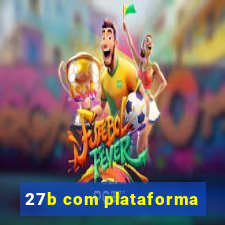 27b com plataforma